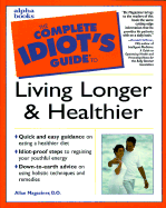 Complete Idiot's Guide to Living Longer and Healthier