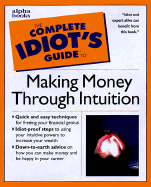 Complete Idiot's Guide to Making Money Through Intuition