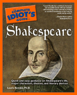 Complete Idiot's Guide to Shakespeare - Rozakis, Laurie, PhD, and Boyce, Charles (Foreword by)