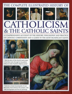 Complete Illustrated History of Catholicism & the Catholic Saints - Paul, Tessa