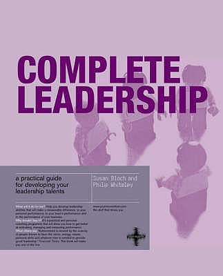 Complete Leadership: A practical guide for developing your leadership talents - Bloch, Susan, and Whiteley, Phillip
