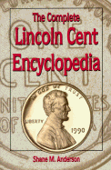 Complete Lincoln Cent Encyclopedia - Anderson, Shane M