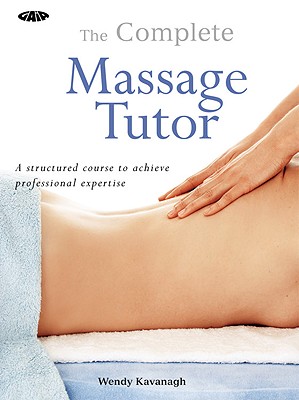 Complete Massage Tutor - Kavanagh, Wendy