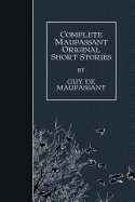 Complete Maupassant Original Short Stories