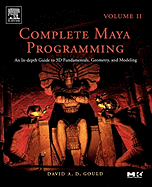 Complete Maya Programming Volume II: An In-Depth Guide to 3D Fundamentals, Geometry, and Modeling Volume 2