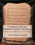 Complete Paleo-Hebrew Lesson Manual: Combined Alphabet and Grammar