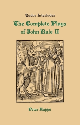 Complete Plays of John Bale Volume 2 - Happe, Peter (Editor)