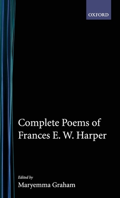 Complete Poems of Frances E.W. Harper - Harper, Frances E W, and Graham, Maryemma (Editor)