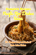 Complete Recipes Pacific Rim Dishes Ideas: 25+ Recipes Easy and Basic of Taste Asian Dishes: Pacific Rim Cookbook