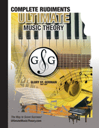 Complete Rudiments Workbook - Ultimate Music Theory: Complete Music Theory Workbook (Ultimate Music Theory) includes UMT Guide & Chart, 12 Step-by-Step Lessons, Plus 12 Review Tests to Dramatically Increase Retention!