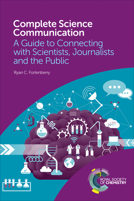 Complete Science Communication: A Guide to Connecting with Scientists, Journalists and the Public - Fortenberry, Ryan C