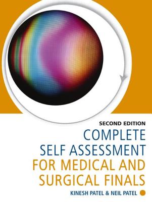 Complete Self Assessment for Medical and Surgical Finals - Patel, Kinesh, and Patel, Neil