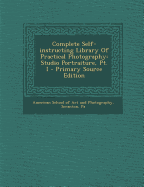 Complete Self-Instructing Library of Practical Photography: Studio Portraiture, PT. I - American School of Art & Photography (Creator)