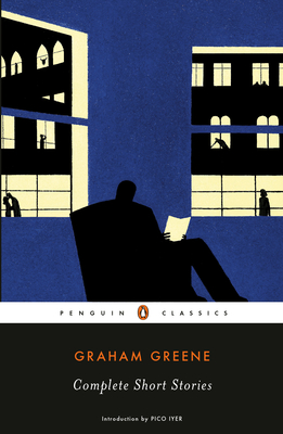Complete Short Stories - Greene, Graham, and Iyer, Pico (Introduction by)