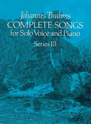 Complete Songs for Solo Voice and Piano, Series III - Brahms, Johannes