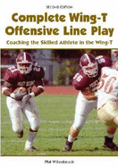 Complete Wing-T Offensive Line Play: Coaching the Skilled Athlete in the Wing-T