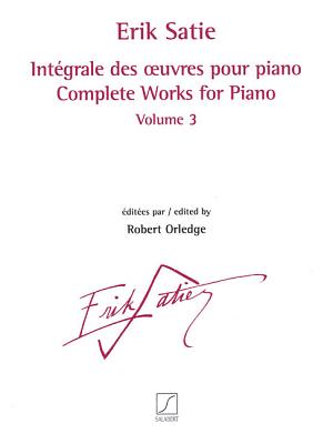 Complete Works for Piano - Volume 3: Revised and Edited by Robert Orledge - Satie, Erik (Composer), and Orledge, Robert (Editor)