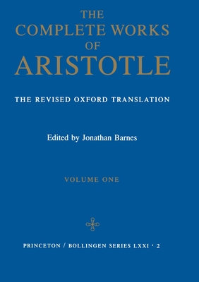 Complete Works of Aristotle, Volume 1: The Revised Oxford Translation - Aristotle, and Barnes, Jonathan (Editor)