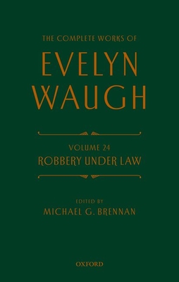 Complete Works of Evelyn Waugh: Robbery Under Law: Volume 24 - Waugh, Evelyn, and Brennan, Michael G (Editor)