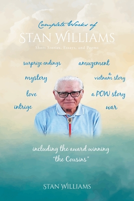 Complete Works of Stan Williams: Short Stories, Essays, and Poems - Williams, Stan