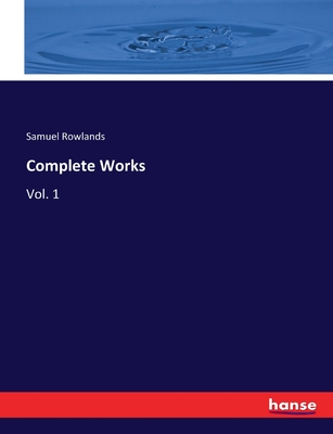 Complete Works: Vol. 1 - Rowlands, Samuel