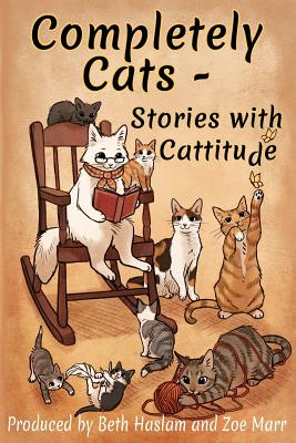 Completely Cats - Stories with Cattitude - Marr, Zoe, and Haslam, Beth