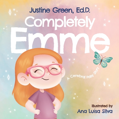 Completely Emme: A Cerebral Palsy Story - Green, Justine