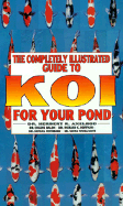 Completely Illustrated Guide to Koi for Your Pond - Axelrod, Herbert R., and etc.