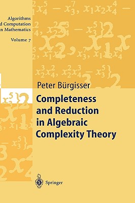 Completeness and Reduction in Algebraic Complexity Theory - Brgisser, Peter