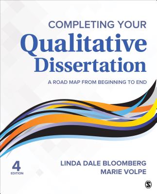 Completing Your Qualitative Dissertation: A Road Map from Beginning to End - Bloomberg, Linda Dale, and Volpe, Marie F