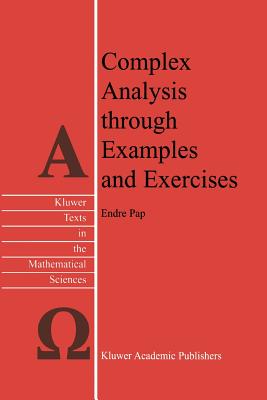 Complex Analysis through Examples and Exercises - Pap, E.