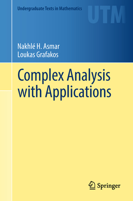 Complex Analysis with Applications - Asmar, Nakhl H, and Grafakos, Loukas