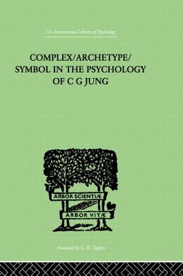 Complex/Archetype/Symbol In The Psychology Of C G Jung - Jacobi, Jolande