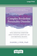 Complex Borderline Personality Disorder: How Coexisting Conditions Affect Your BPD and How You Can Gain Emotional Balance [Large Print 16 Pt Edition]