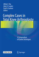 Complex Cases in Total Knee Arthroplasty: A Compendium of Current Techniques