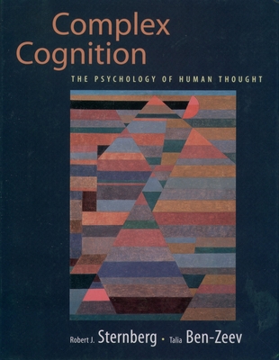 Complex Cognition: The Psychology of Human Thought - Sternberg, Robert J, PhD, and Ben-Zeev, Talia