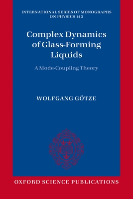 Complex Dynamics of Glass-Forming Liquids: A Mode-Coupling Theory - Gtze, Wolfgang