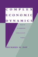 Complex Economic Dynamics: An Introduction to Macroeconomic Dynamics