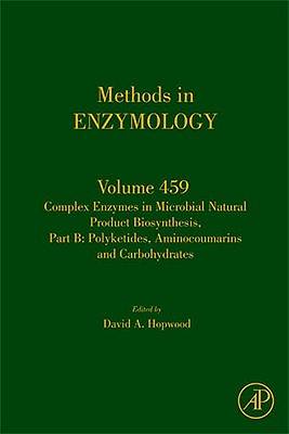 Complex Enzymes in Microbial Natural Product Biosynthesis, Part B: Polyketides, Aminocoumarins and Carbohydrates: Volume 459 - Hopwood, David A