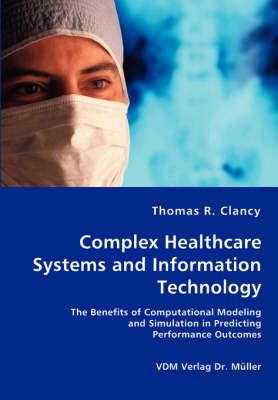 Complex Healthcare Systems and Information Technology - Clancy, Thomas R