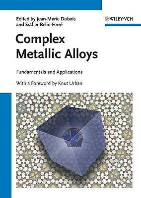 Complex Metallic Alloys: Fundamentals and Applications - Dubois, Jean-Marie (Editor), and Belin-Ferr, Esther (Editor), and Urban, Knut (Foreword by)