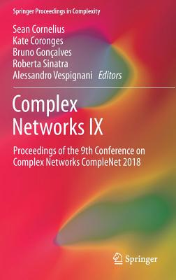 Complex Networks IX: Proceedings of the 9th Conference on Complex Networks Complenet 2018 - Cornelius, Sean (Editor), and Coronges, Kate (Editor), and Gonalves, Bruno (Editor)