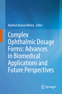 Complex Ophthalmic Dosage Forms: Advances in Biomedical Applications and Future Perspectives
