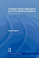 Complex Peace Operations and Civil-Military Relations: Winning the Peace