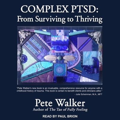 Complex Ptsd: From Surviving to Thriving - Brion, Paul (Read by), and Walker, Pete