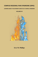 Complex Regional Pain Syndrome (Crps): LEARNING ABOUT THE DIFFERENT ASPECTS OF A PAINFUL SYNDROME- Volume-VIII