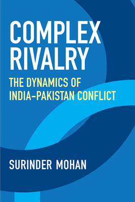 Complex Rivalry: The Dynamics of India-Pakistan Conflict - Mohan, Surinder