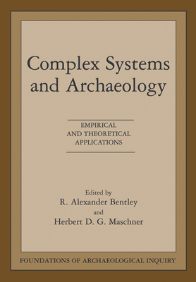 Complex Systems and Archaeology - Bentley, R Alexander (Editor), and Maschner, Herbert D G (Editor)