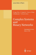 Complex Systems and Binary Networks: Guanajuato Lectures, Held at Guanajuato, Mxico, 16 - 22 January 1995 - Lopez-Pena, Ramon (Editor), and Capovilla, Riccardo (Editor), and Garcia-Pelayo, Ricardo (Editor)