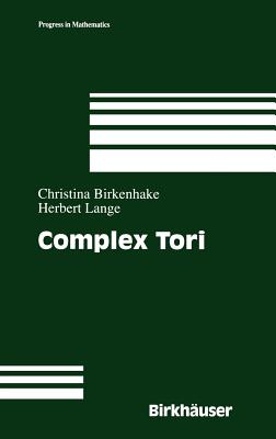 Complex Tori - Lange, Herbert, and Birkenhake, Christina